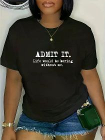 Women's Funny "Admit It, Life Would Be Boring Without Me" Graphic T-Shirt - Casual Short Sleeve Tee, Black with White Lettering, Perfect for Casual (Color: BLACK, size: S)